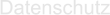 Datenschutz