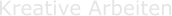 Kreative Arbeiten